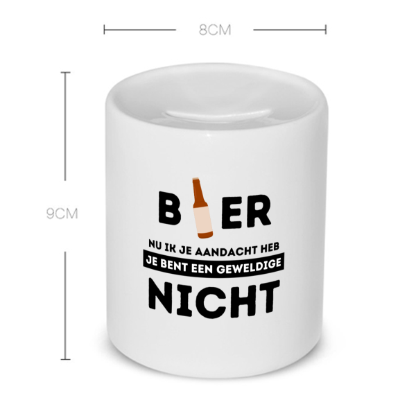 bier, nu ik je aandacht heb je bent een geweldige nicht Spaarpot