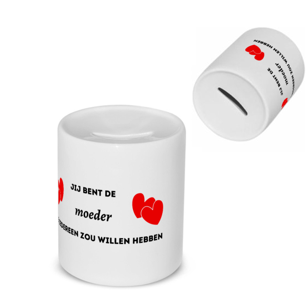 jij bent de moeder die iedereen zou willen hebben Spaarpot