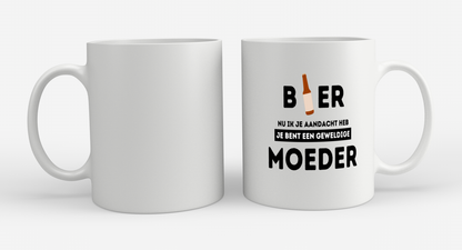 bier, nu ik je aandacht heb je bent een geweldige moeder Koffiemok - Theemok