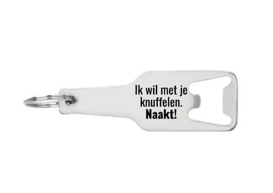 ik wil met je knuffelen, naakt! flesopener