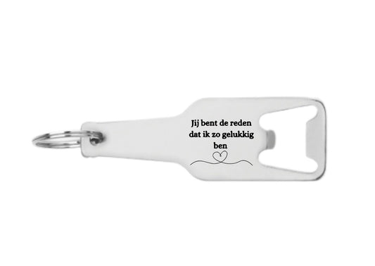 jij bent de reden dat ik zo gelukkig ben flesopener