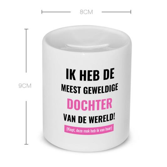 ik heb de meest geweldige dochter van wereld (klopt, deze mok heb ik van haar) Spaarpot