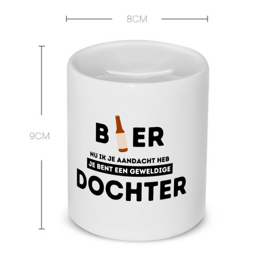 bier, nu ik je aandacht heb je bent een geweldige dochter Spaarpot