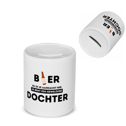 bier, nu ik je aandacht heb je bent een geweldige dochter Spaarpot