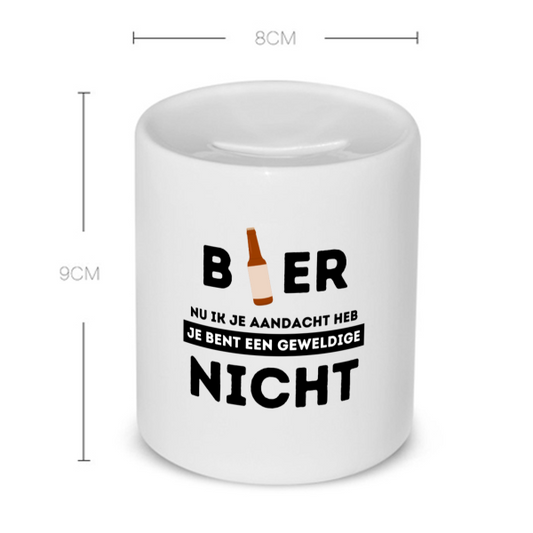 bier, nu ik je aandacht heb je bent een geweldige nicht Spaarpot