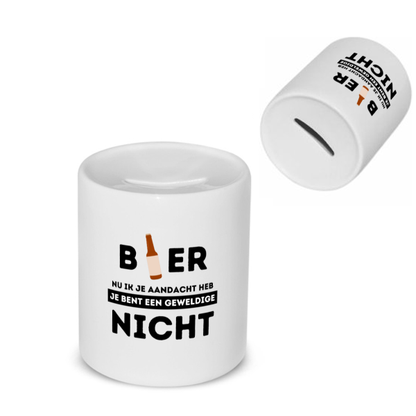 bier, nu ik je aandacht heb je bent een geweldige nicht Spaarpot