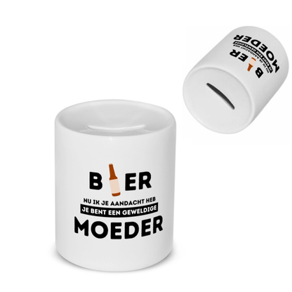 bier, nu ik je aandacht heb je bent een geweldige moeder Spaarpot