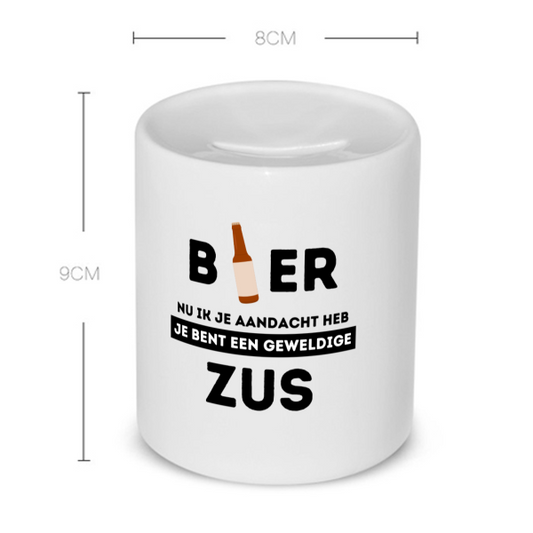 bier, nu ik je aandacht heb je bent een geweldige zus Spaarpot