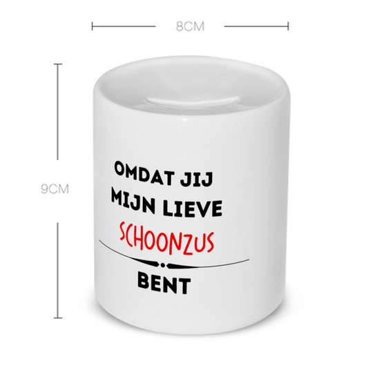 omdat jij mijn lieve schoonzus bent Spaarpot