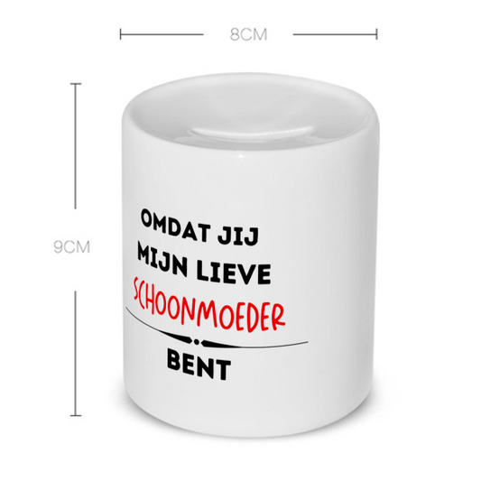 omdat jij mijn lieve schoonmoeder bent Spaarpot