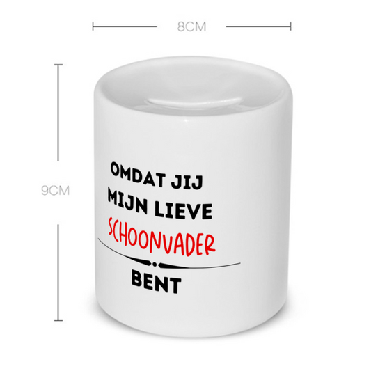 omdat jij mijn lieve schoonvader bent Spaarpot
