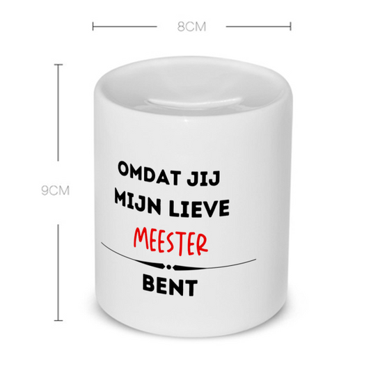 omdat jij mijn lieve meester bent Spaarpot