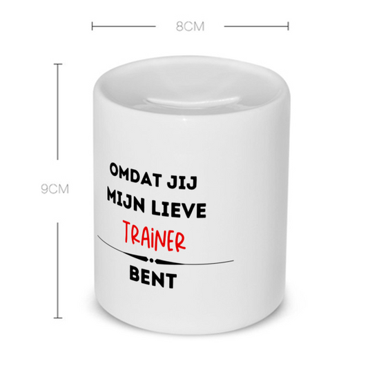 omdat jij mijn lieve trainer bent Spaarpot