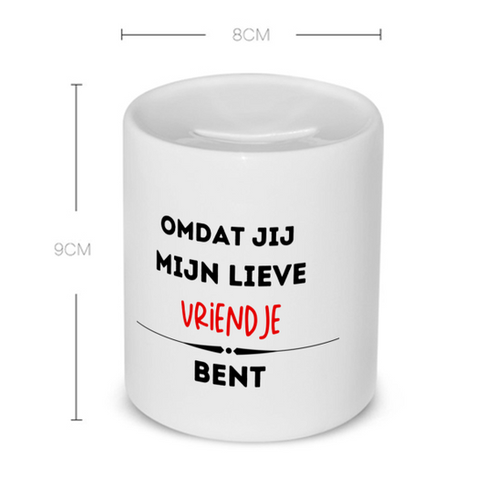 omdat jij mijn lieve vriendje bent Spaarpot