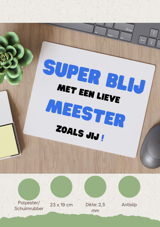 super blij met een lieve meester zoals jij Muismat