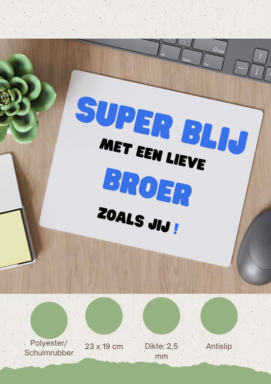 super blij met een lieve broer zoals jij Muismat