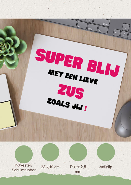 super blij met een lieve zus zoals jij Muismat