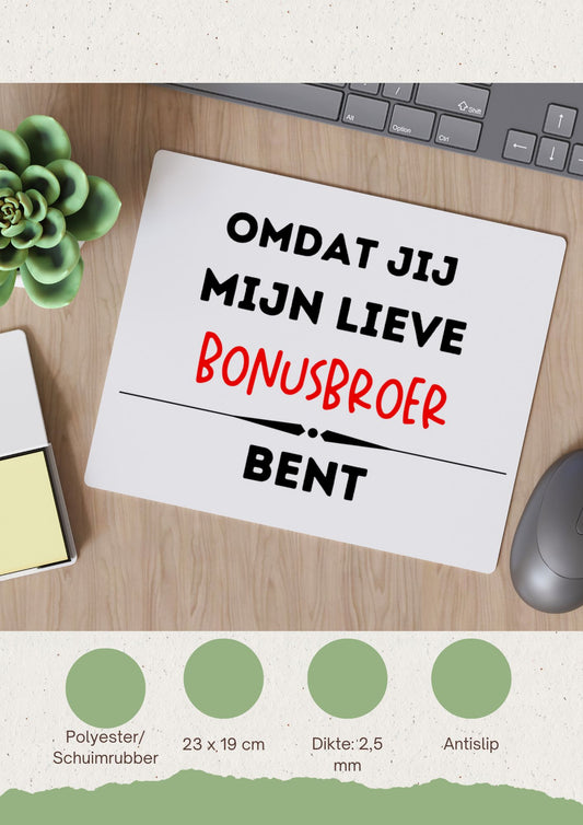 omdat jij mijn lieve bonusbroer bent Muismat