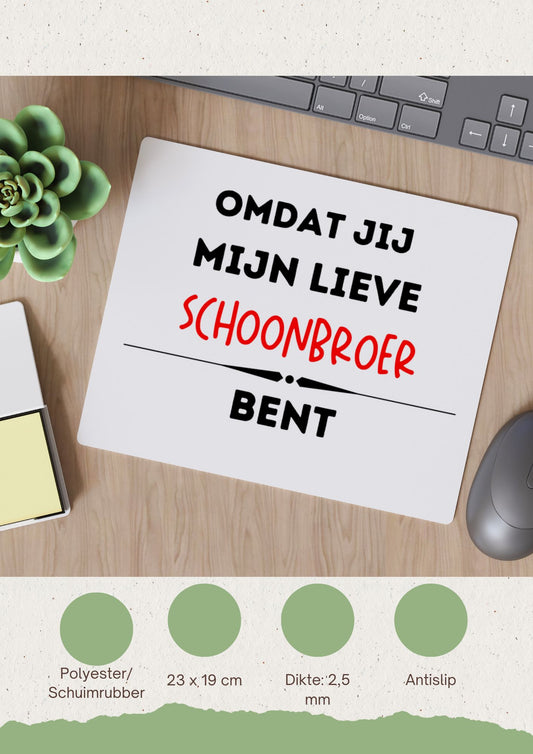 omdat jij mijn lieve schoonbroer bent Muismat