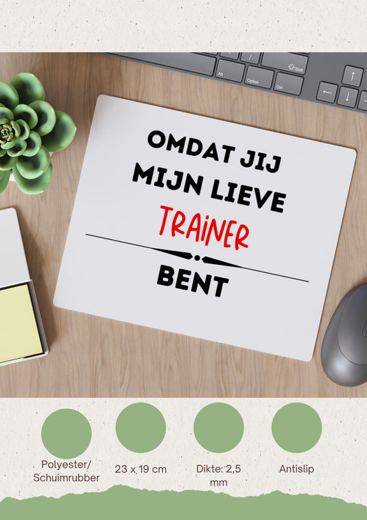 omdat jij mijn lieve trainer bent Muismat